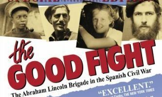 The Good Fight: The Abraham Lincoln Brigade in the Spanish Civil War