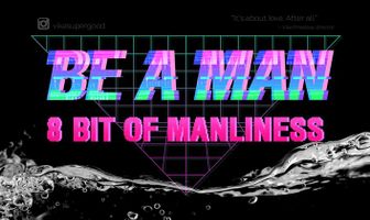 Be a Man. 8 бит Мужества