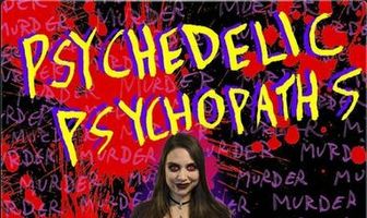 Psychedelic Psychopaths