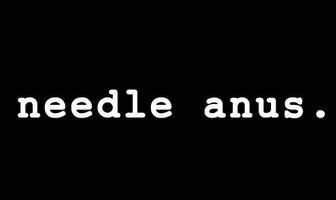 Needle Anus: A Comedy