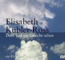 Elisabeth Kübler-Ross - Dem Tod ins Gesicht sehen