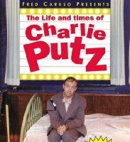 The Life and Times of Charlie Putz