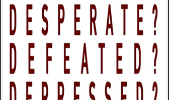 Desperate? Defeated? Depressed?