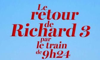 Le retour de Richard 3 par le train de 9h24