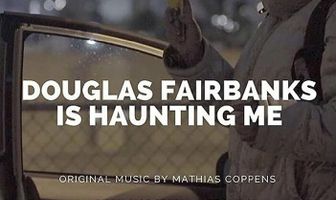 Douglas Fairbanks is Haunting Me
