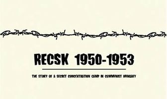 Recsk 1950-1953, egy titkos kényszermunkatábor története