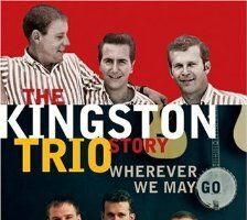 The Kingston Trio Story: Wherever We May Go