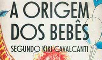 A Origem dos Bebês Segundo Kiki Cavalcanti