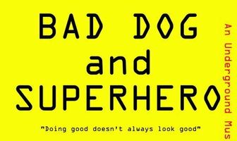 Bad Dog and Superhero