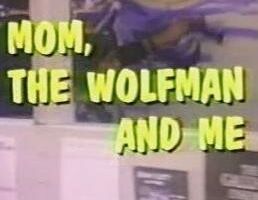 Mom, the Wolfman and Me