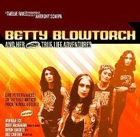 Betty Blowtorch and Her Amazing True Life Adventures