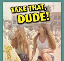 Take That, Dude!