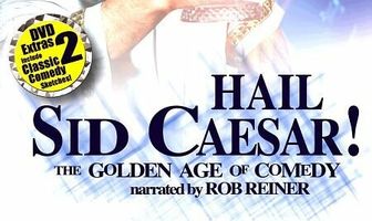 Hail Sid Caesar! The Golden Age of Comedy