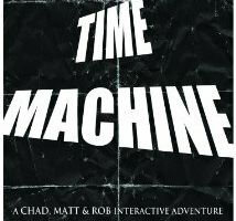 The Time Machine: A Chad, Matt & Rob Interactive Adventure