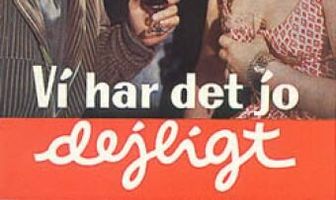 Vi har det jo dejligt