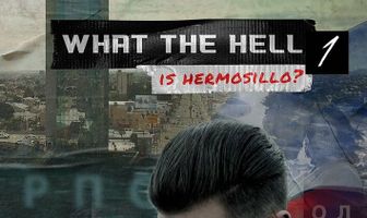 What the Hell is Hermosillo?