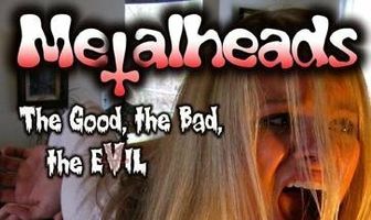 Metalheads: The Good, the Bad, and the Evil