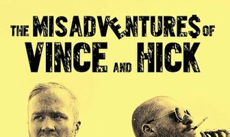 The Misadventures of Vince and Hick