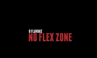 8 Flavahz: No Flex Zone