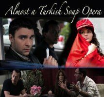 Almost a Turkish Soap Opera