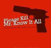Please Kill Mr. Know It All
