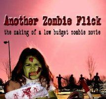 Another Zombie Flick: The Making of a Low Budget Zombie Movie