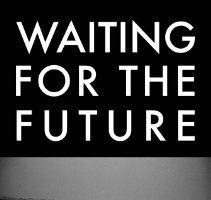 Waiting for the Future