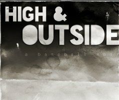 High & Outside: a baseball noir