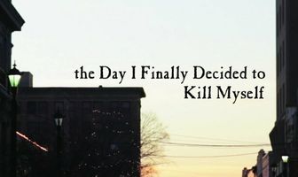 The Day I Finally Decided to Kill Myself