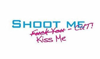 Shoot Me. Kiss Me. Cut!