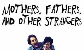 Mothers, Fathers, and Other Strangers