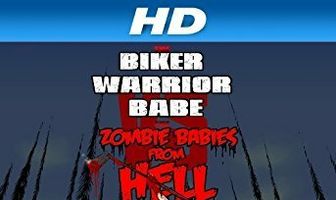 The Biker Warrior Babe vs. The Zombie Babies from Hell