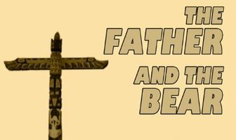 The Father and the Bear