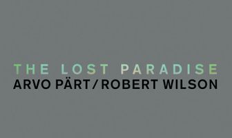 The Lost Paradise: Arvo Pärt, Robert Wilson