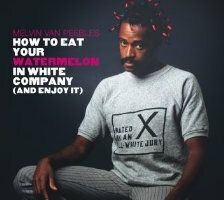 How to Eat Your Watermelon in White Company (and Enjoy It)