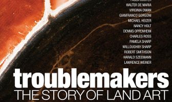 Troublemakers: The Story of Land Art
